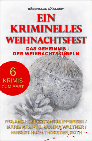 Anthologie – Ein kriminelles Weihnachtsfest – Das Geheimnis der Weihnachtskugeln: 6 Krimis zum Fest