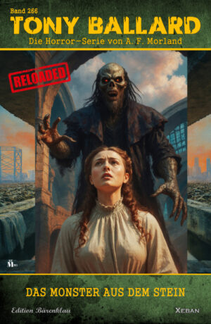 Tony Ballard - Reloaded, Band 266: Das Monster aus dem Stein: Die große Horror-Serie!