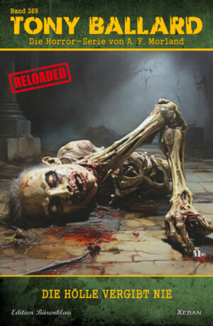 Tony Ballard - Reloaded, Band 269: Die Hölle vergibt nie: Die große Horror-Serie!