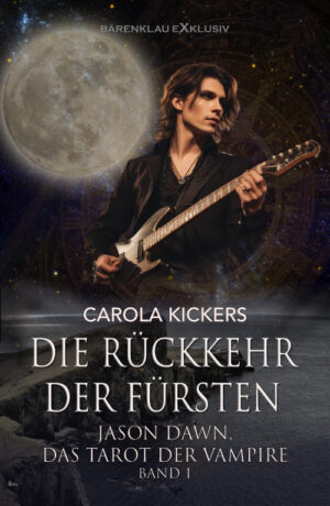 Carola Kickers – Jason Dawn – Das Tarot der Vampire, Band 1: Die Rückkehr der Fürsten (eBook)