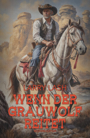 Larry Lash – Wenn der Grauwolf reitet – Western-Edition (eBook)