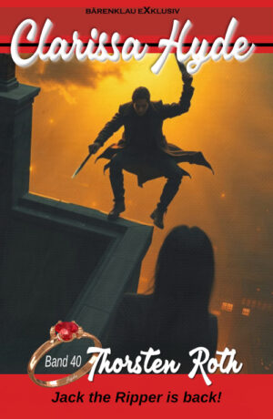 Thorsten Roth - Clarissa Hyde: Band 40 – Jack the Ripper is back!, 2. Teil (eBook)
