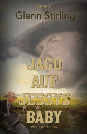 Glenn Stirling &ndash; Jagd auf Jessys Baby &ndash; Western-Edition (eBook)