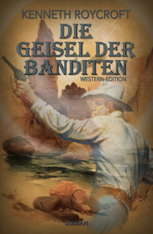 Kenneth Roycroft &ndash; Die Geisel der Banditen &ndash; Western-Edition (eBook)