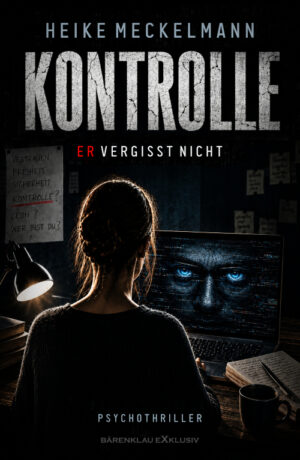 Heike Meckelmann – Kontrolle – Er vergisst nicht: Ein Psychothriller