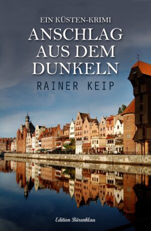 Rainer Keip – Anschlag aus dem Dunkeln: Ein Küsten-Krimi (eBook)