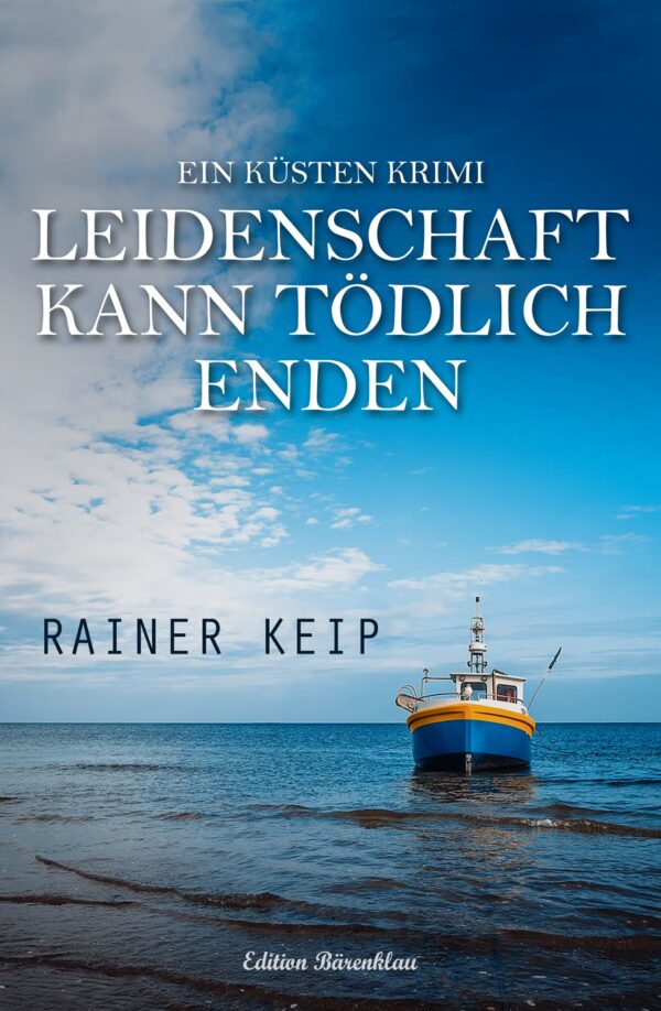 Rainer Keip – Leidenschaft kann tödlich enden: Ein Küsten-Krimi (eBook)
