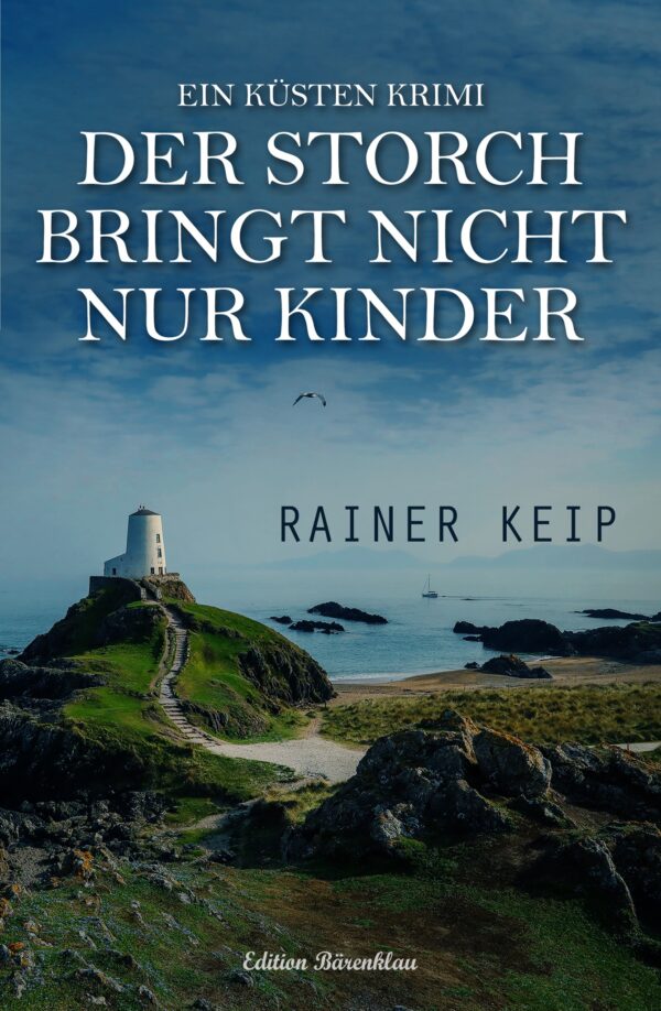 Rainer Keip – Der Storch bringt nicht nur Kinder: Ein Küsten Krimi (eBook)