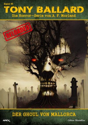 Tony Ballard - Reloaded, Band 35: Der Ghoul von Mallorca: Die große Horror-Serie! (eBook)