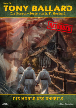 Tony Ballard - Reloaded, Band 78: Die Mühle des Unheils: Die große Horror-Serie! (eBook)