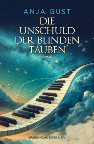 Anja Gust – Die Unschuld der blinden Tauben: Ein dramatisch-romantischer Liebesroman (eBook)