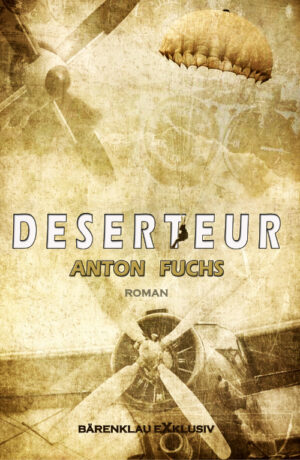 Anton Fuchs – Deserteur: Ein Soldaten-Schicksal im Zweiten Weltkrieg (eBook)