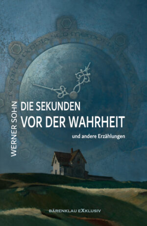 Werner Sohn – Die Sekunden vor der Wahrheit und andere Erzählungen