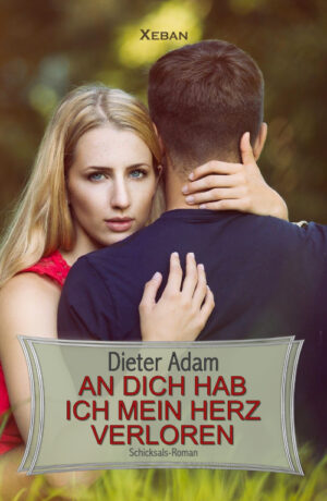 Dieter Adam – An dich hab ich mein Herz verloren (eBook)