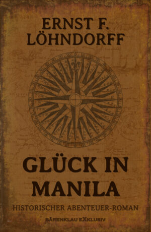 Ernst F. Löhndorff – Glück in Manila – Ein historischer Abenteuerroman (eBook)