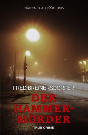 Fred Breinersdorfer - Der Hammermörder – True Crime (eBook)