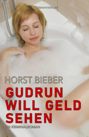Horst Bieber – Gudrun will Geld sehen – Ein Kriminalroman (eBook)