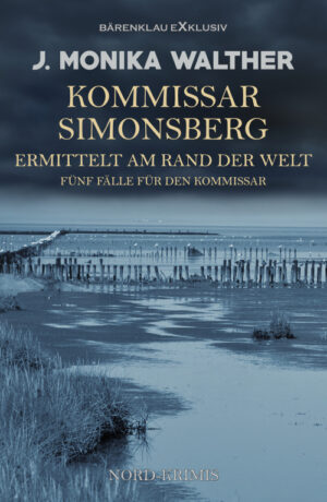 J. Monika Walther – Kommissar Simonsberg ermittelt am Rand der Welt – Fünf Fälle für den Kommissar - Nord-Krimis