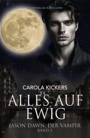 Carola Kickers – Jason Dawn, der Vampir, Band 2: Alles auf ewig (eBook)