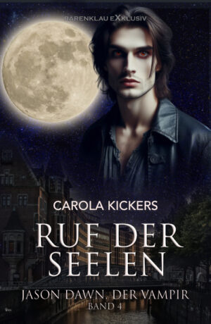 Carola Kickers – Jason Dawn, der Vampir, Band 4: Ruf der Seelen (eBook)