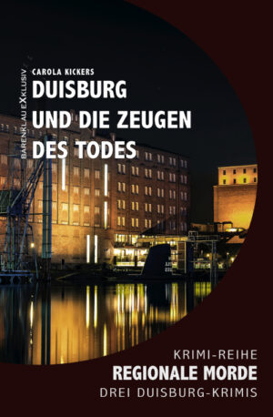 Carola Kickers – Duisburg und die Zeugen des Todes – Regionale Morde: 3 Duisburg-Krimis