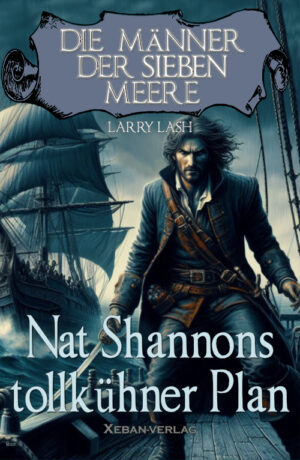 Larry Lash  – Die Männer der sieben Meere: Nat Shannons tollkühner Plan (eBook)