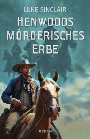 Luke Sinclair – Henwoods mörderisches Erbe – Western-Edition (eBook)