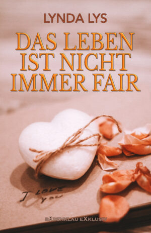 Lynda Lys – Das Leben ist nicht immer fair: Ein Roman um die Liebe