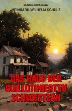 Meinhard-Wilhelm Schulz - Das Haus der guillotinierten Schwestern – Ein Venedig-Krimi (eBook)
