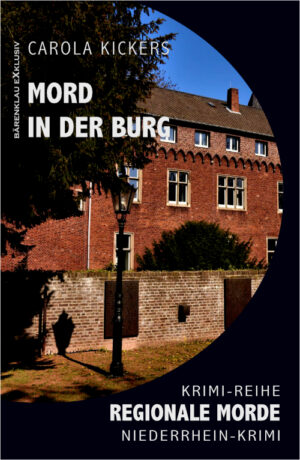 Carola Kickers – Mord in der Burg – Regionale Morde: Niederrhein-Krimi: Krimi-Reihe