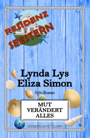 Lynda Lys und Eliza Simon – Residenz Seestern: Mut verändert alles: Ein Sylt-Roman