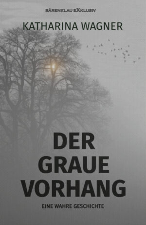 Katharina Wagner – Der graue Vorhang – Eine wahre Geschichte