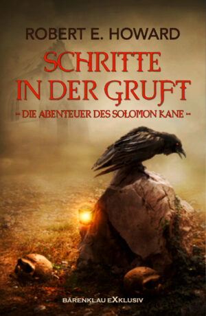 Robert E. Howard - Schritte in der Gruft: Die Abenteuer des Solomon Kane (eBook)