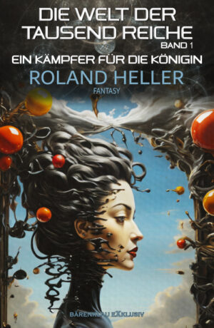 Roland Heller – Die Welt der Tausend Reiche, Band 1: Ein Kämpfer für die Königin: Ein Fantasy-Roman (eBook)