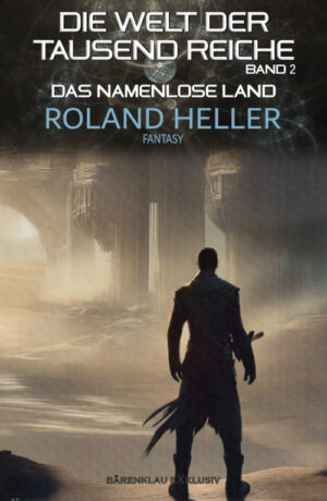 Roland Heller – Die Welt der Tausend Reiche, Band 2: Das Namenlose Land: Ein Fantasy-Roman (eBook)