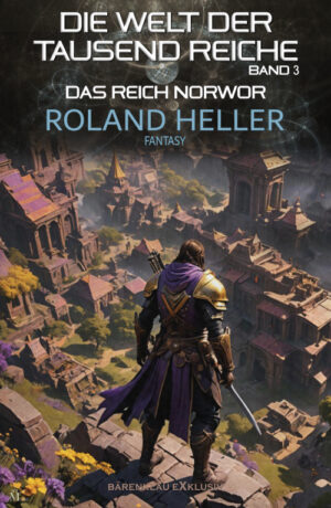 Roland Heller – Die Welt der Tausend Reiche, Band 3: Das Reich Norwor: Ein Fantasy-Roman (eBook)