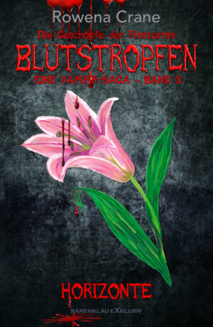 Rowena Crane  – Blutstropfen – Die Geschöpfe der Finsternis, Band 3: Horizonte – Eine Vampir-Saga (eBook)