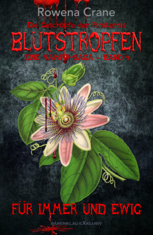 Rowena Crane  – Blutstropfen - Die Geschöpfe der Finsternis, Band 4: Für immer und ewig – Eine Vampir-Saga (eBook)