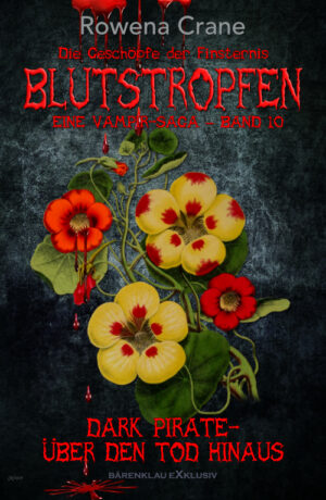 Rowena Crane  – Blutstropfen - Die Geschöpfe der Finsternis, Band 10: Dark Pirate – über den Tod hinaus – Eine Vampir-Saga (eBook)