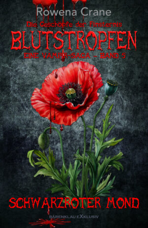 Rowena Crane  – Blutstropfen - Die Geschöpfe der Finsternis, Band 5: Schwarzroter Mond – Eine Vampir-Saga (eBook)