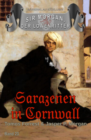 Toms Forrest / Jasper P. Morgan – Sir Morgan, der Löwenritter, Band 23: Sarazenen in Cornwall (eBook)
