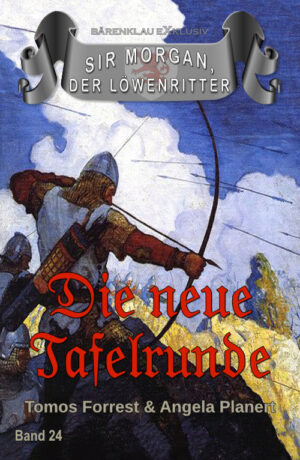 Tomos Forrest / Angela Planert – Sir Morgan, der Löwenritter Band 24: Die neue Tafelrunde (eBook)