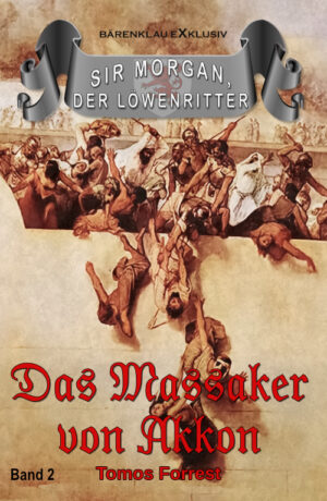 Tomos Forrest – Sir Morgan, der Löwenritter Band 2: Das Massaker von Akkon (eBook)