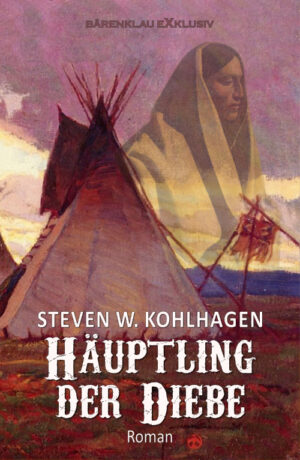 Steven W. Kohlhagen - Häuptling der Diebe – Ein historischer Western (eBook)