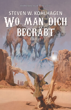 Steven W. Kohlhagen - Wo man dich begräbt – Ein historischer Western (eBook)