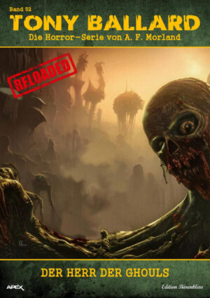 Tony Ballard - Reloaded, Band 52: Der Herr der Ghouls: Die große Horror-Serie! (eBook)