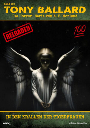 Tony Ballard - Reloaded, Band 100: In den Krallen der Tigerfrauen: Die große Horror-Serie! (eBook)