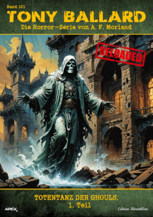 Tony Ballard - Reloaded, Band 101: Totentanz der Ghouls, Teil 1: Die große Horror-Serie! (eBook)