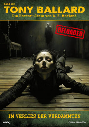 Tony Ballard - Reloaded, Band 103: Im Verlies der Verdammten: Die große Horror-Serie! (eBook)