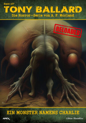Tony Ballard - Reloaded, Band 107: Ein Monster namens Charlie: Die große Horror-Serie! (eBook)